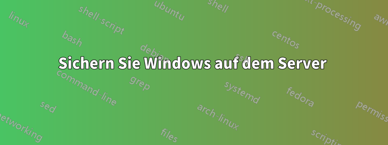 Sichern Sie Windows auf dem Server