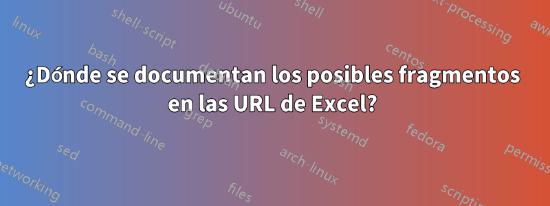 ¿Dónde se documentan los posibles fragmentos en las URL de Excel?