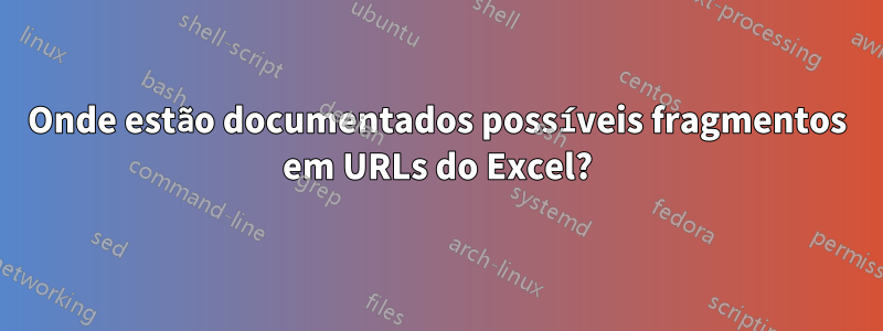 Onde estão documentados possíveis fragmentos em URLs do Excel?