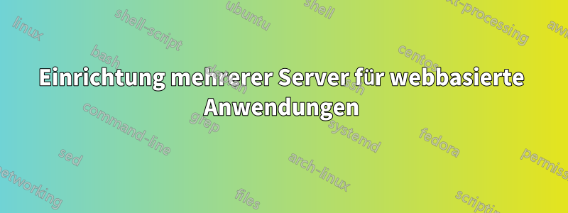 Einrichtung mehrerer Server für webbasierte Anwendungen