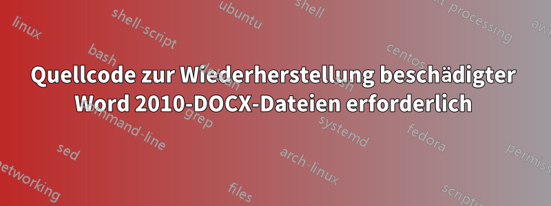 Quellcode zur Wiederherstellung beschädigter Word 2010-DOCX-Dateien erforderlich