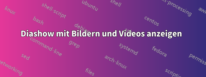 Diashow mit Bildern und Videos anzeigen 