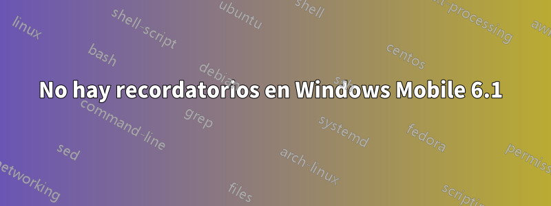 No hay recordatorios en Windows Mobile 6.1 