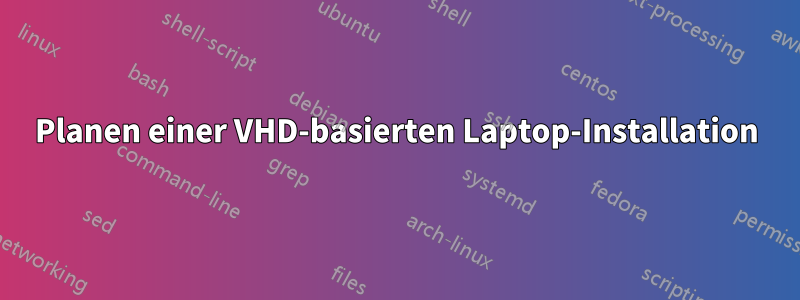 Planen einer VHD-basierten Laptop-Installation