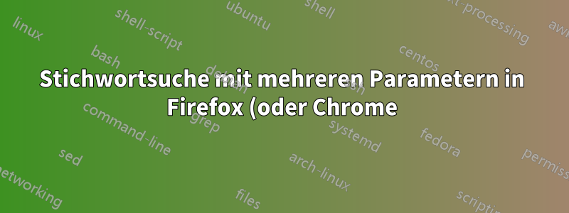 Stichwortsuche mit mehreren Parametern in Firefox (oder Chrome)