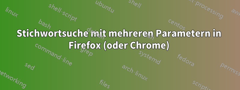 Stichwortsuche mit mehreren Parametern in Firefox (oder Chrome)