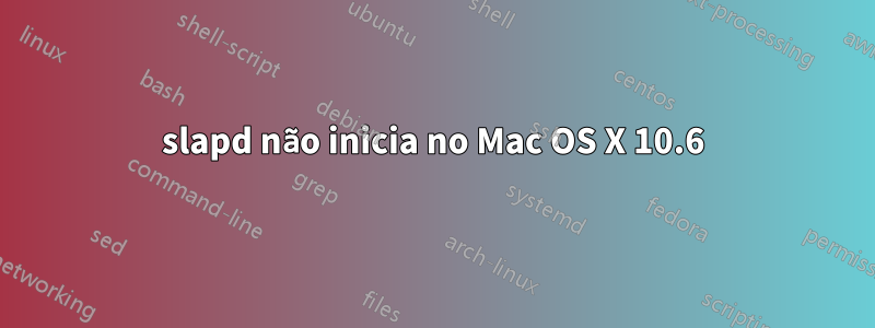 slapd não inicia no Mac OS X 10.6