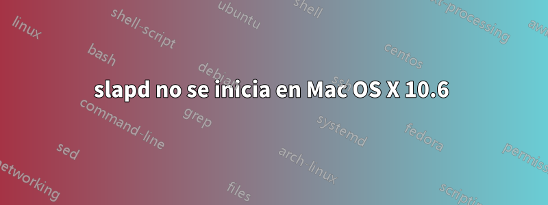 slapd no se inicia en Mac OS X 10.6