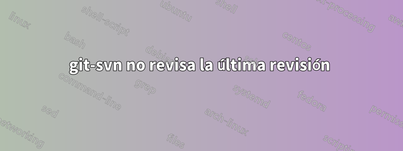 git-svn no revisa la última revisión