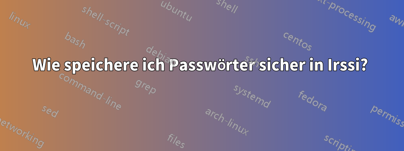 Wie speichere ich Passwörter sicher in Irssi?