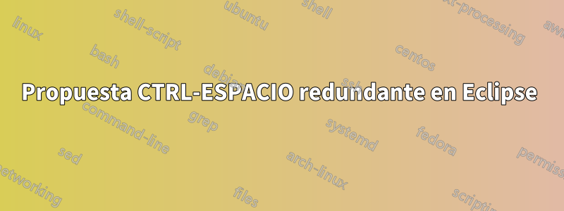 Propuesta CTRL-ESPACIO redundante en Eclipse