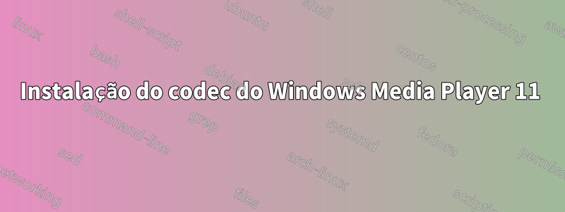 Instalação do codec do Windows Media Player 11