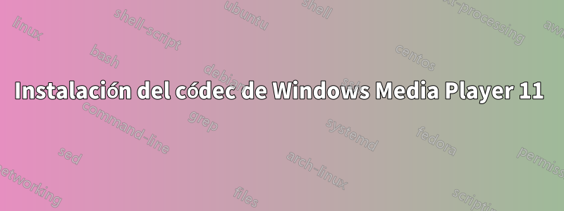 Instalación del códec de Windows Media Player 11