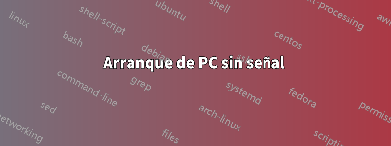 Arranque de PC sin señal