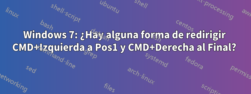 Windows 7: ¿Hay alguna forma de redirigir CMD+Izquierda a Pos1 y CMD+Derecha al Final?