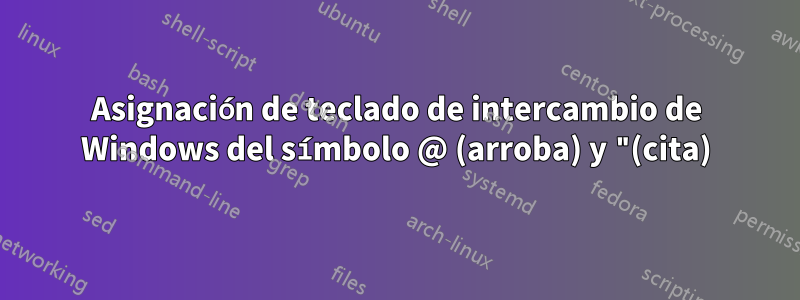 Asignación de teclado de intercambio de Windows del símbolo @ (arroba) y "(cita)