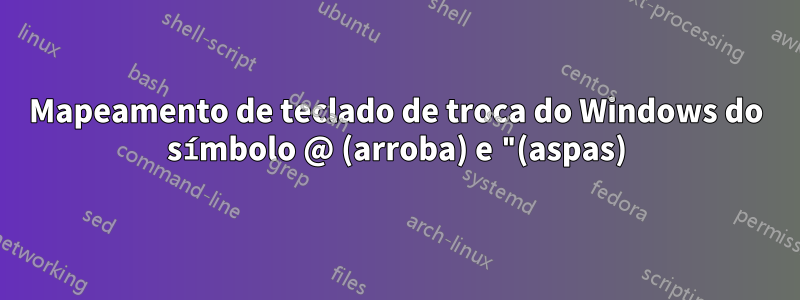 Mapeamento de teclado de troca do Windows do símbolo @ (arroba) e "(aspas)