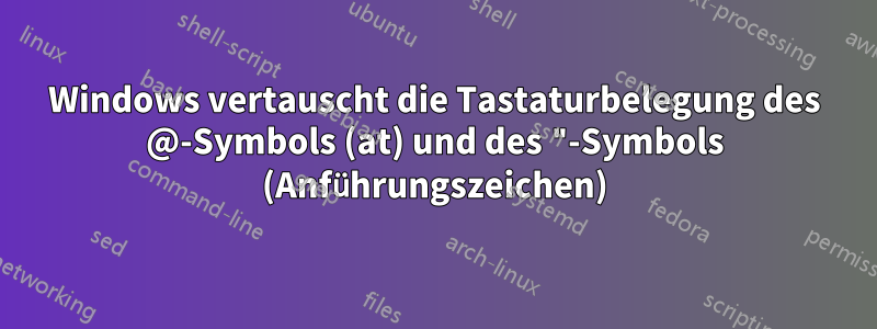 Windows vertauscht die Tastaturbelegung des @-Symbols (at) und des "-Symbols (Anführungszeichen)