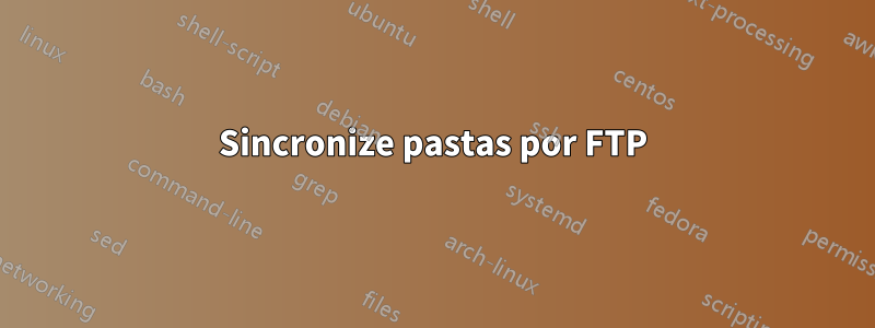 Sincronize pastas por FTP