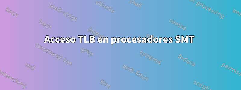 Acceso TLB en procesadores SMT