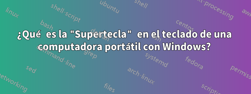 ¿Qué es la "Supertecla" en el teclado de una computadora portátil con Windows?