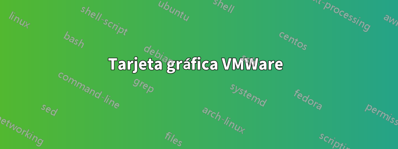 Tarjeta gráfica VMWare 