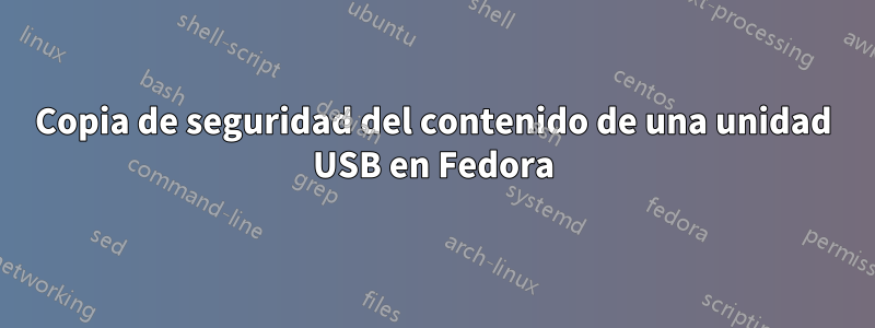 Copia de seguridad del contenido de una unidad USB en Fedora