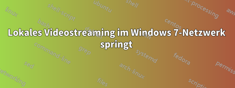 Lokales Videostreaming im Windows 7-Netzwerk springt