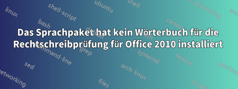 Das Sprachpaket hat kein Wörterbuch für die Rechtschreibprüfung für Office 2010 installiert