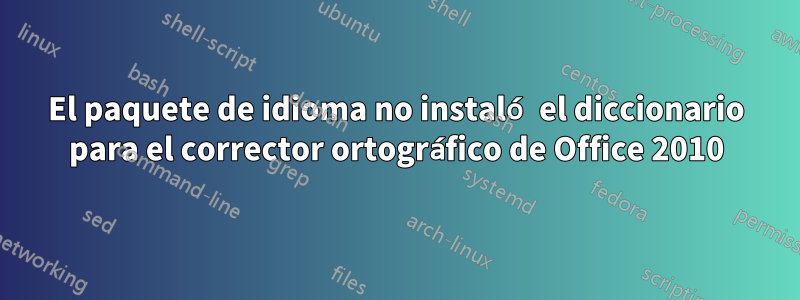 El paquete de idioma no instaló el diccionario para el corrector ortográfico de Office 2010