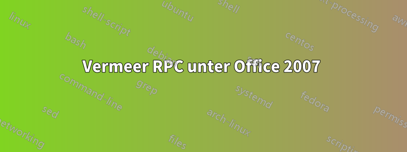 Vermeer RPC unter Office 2007