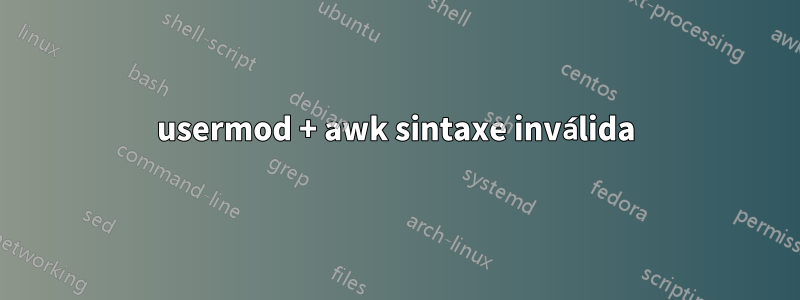 usermod + awk sintaxe inválida