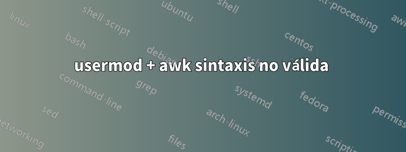 usermod + awk sintaxis no válida