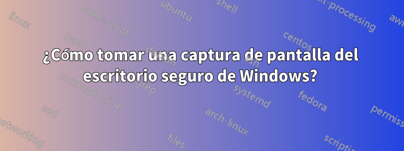 ¿Cómo tomar una captura de pantalla del escritorio seguro de Windows?