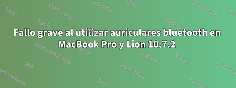 Fallo grave al utilizar auriculares bluetooth en MacBook Pro y Lion 10.7.2