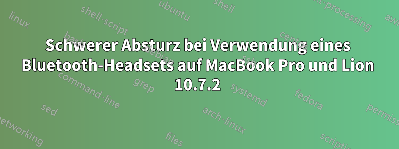 Schwerer Absturz bei Verwendung eines Bluetooth-Headsets auf MacBook Pro und Lion 10.7.2