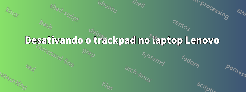 Desativando o trackpad no laptop Lenovo