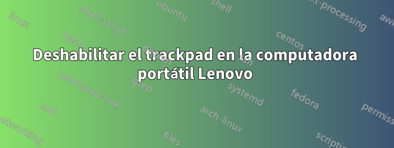 Deshabilitar el trackpad en la computadora portátil Lenovo