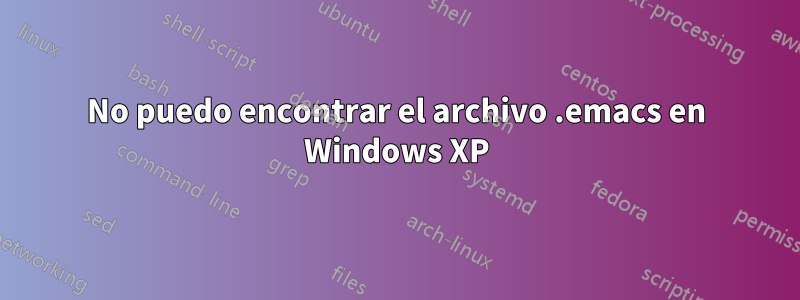 No puedo encontrar el archivo .emacs en Windows XP