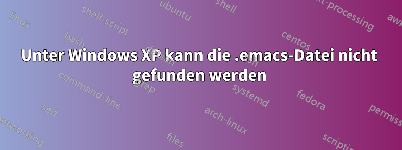 Unter Windows XP kann die .emacs-Datei nicht gefunden werden