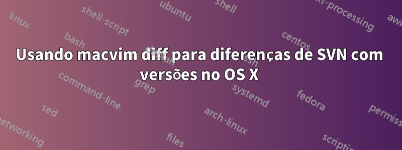 Usando macvim diff para diferenças de SVN com versões no OS X