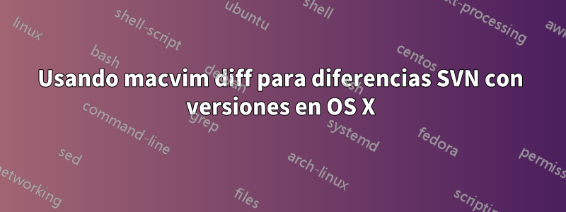 Usando macvim diff para diferencias SVN con versiones en OS X