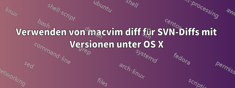 Verwenden von macvim diff für SVN-Diffs mit Versionen unter OS X