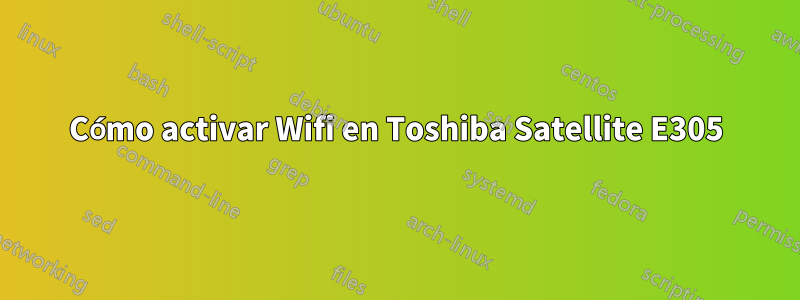 Cómo activar Wifi en Toshiba Satellite E305