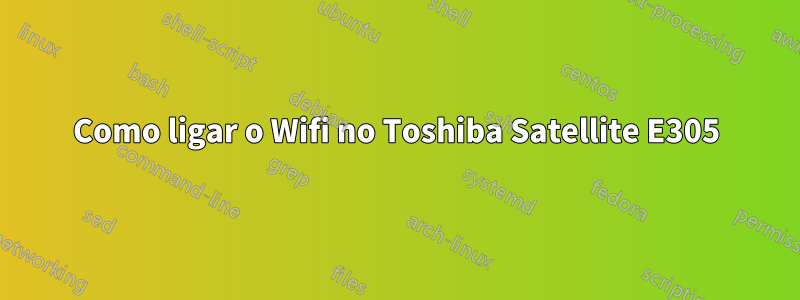 Como ligar o Wifi no Toshiba Satellite E305