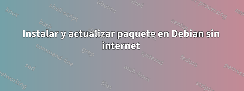 Instalar y actualizar paquete en Debian sin internet