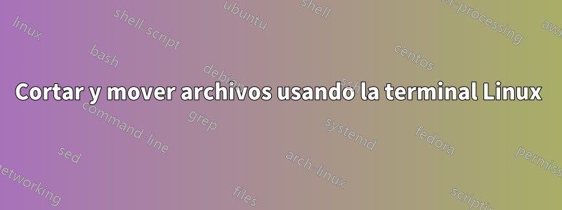 Cortar y mover archivos usando la terminal Linux