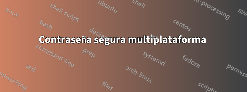 Contraseña segura multiplataforma