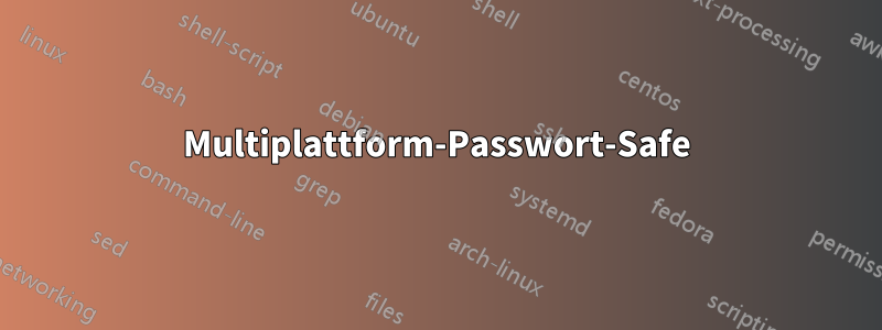 Multiplattform-Passwort-Safe