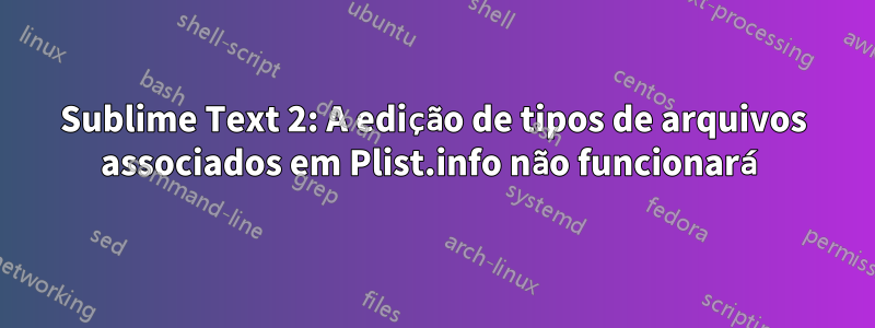 Sublime Text 2: A edição de tipos de arquivos associados em Plist.info não funcionará